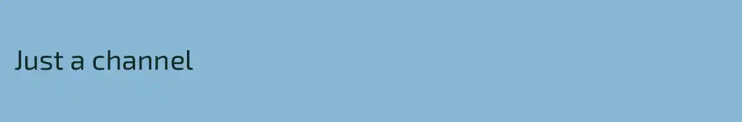 Just a channel